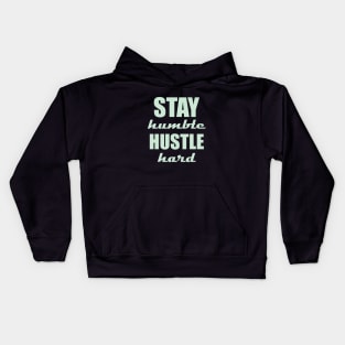 Stay humble, hustle hard Kids Hoodie